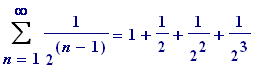 Sum(1/(2^(n-1)),n = 1 .. infinity) = 1+1/2+1/(2^2)+...